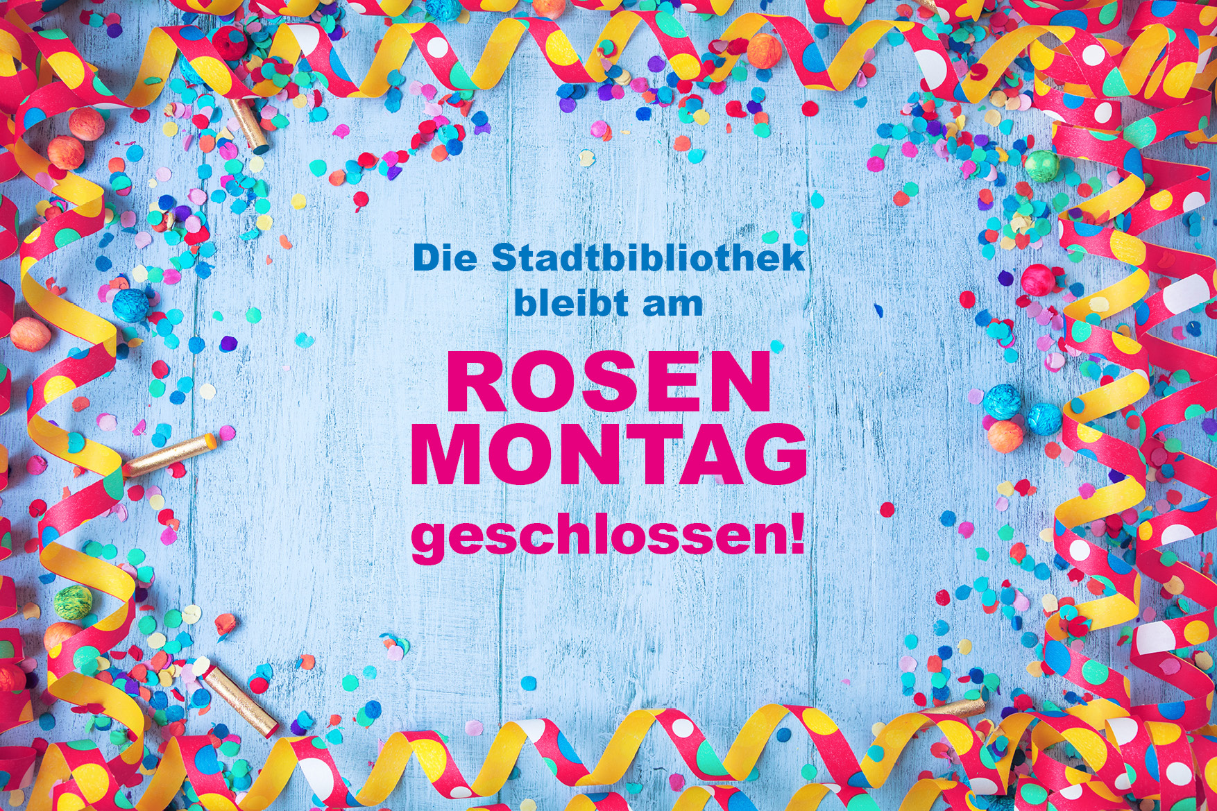 Bibliothek Rosenmontag geschlossen Bibliothek Rosenmontag geschlossen